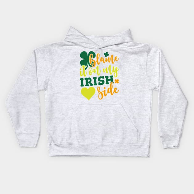 Blame It On my Irish Side Kids Hoodie by teevisionshop